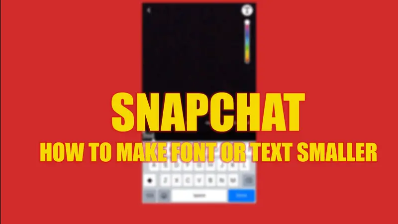 Уменьшите шрифт или текст в Snapchat