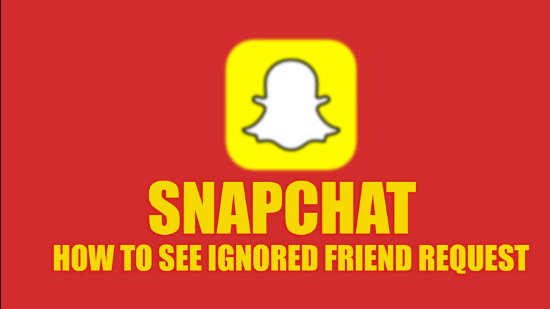 See ignored friend request on Snapchat