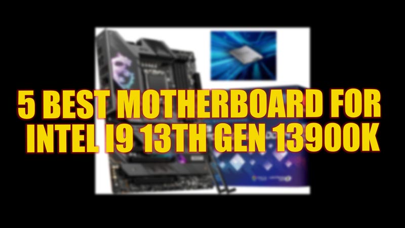5 Best motherboard for Intel i9 Gen 13900K