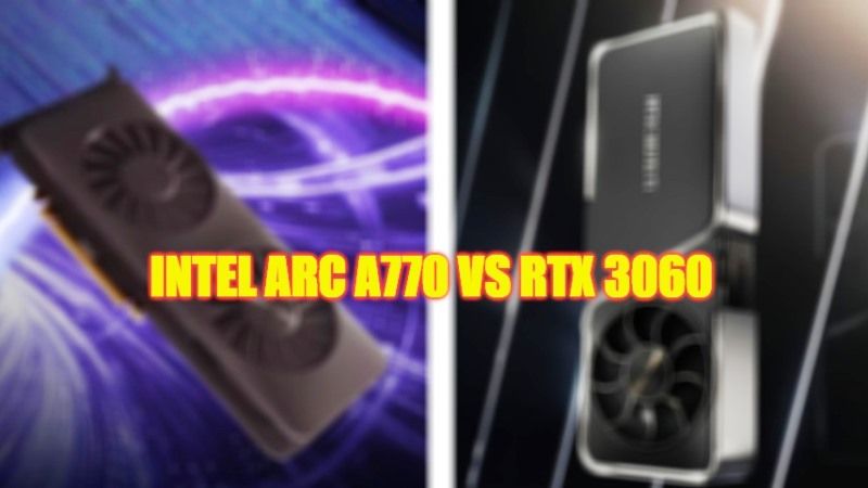 Intel Arc A770 vs RTX 3060
