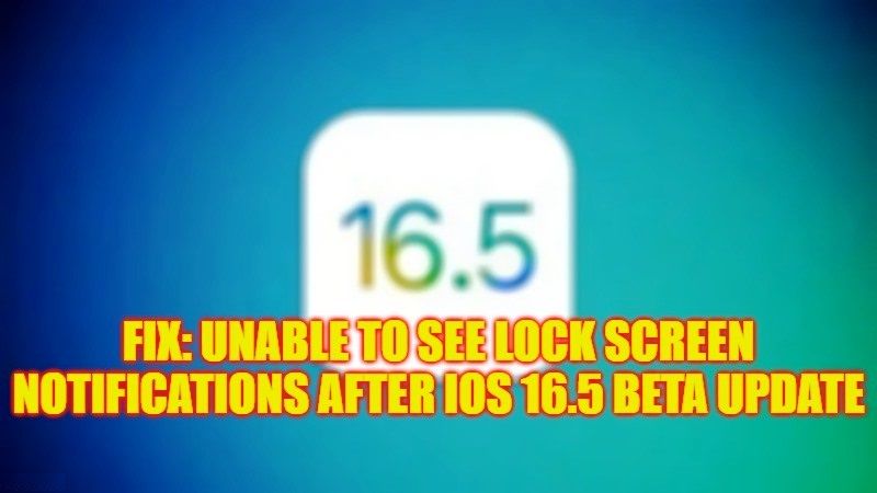 fix unable to see lock screen notifications on iPhone after iOS 16.5 beta update