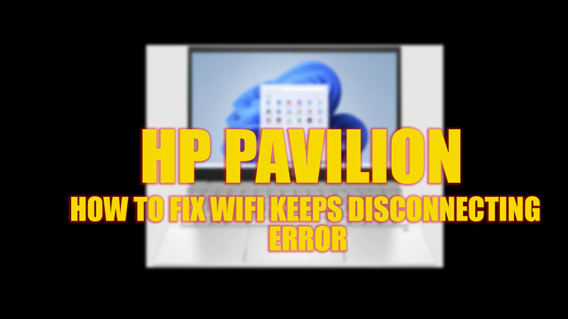 Fix: Wi-Fi keeps disconnecting error on HP Pavilion