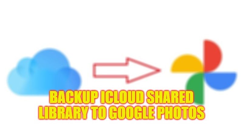 how to backup icloud shared library to google photos