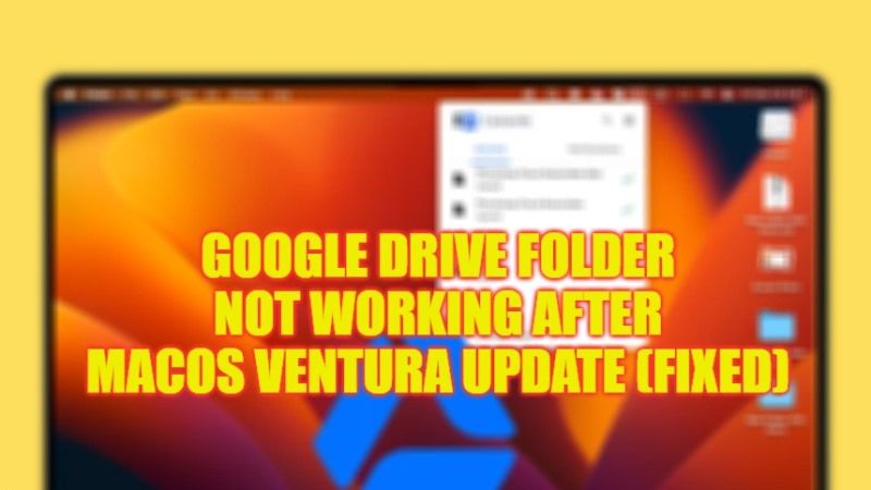 how to fix google drive folder not working after macos ventura 13.3 update