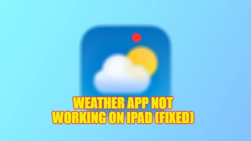 how to fix weather app not working on your ipad after iPadOS update