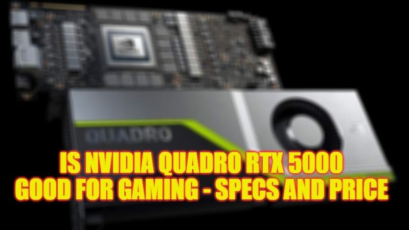 is nvidia quadro rtx 5000 good for gaming specs and price