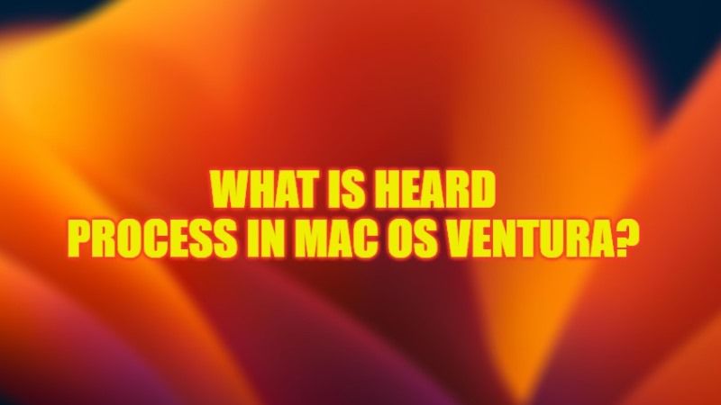 what is heard process in mac os ventura