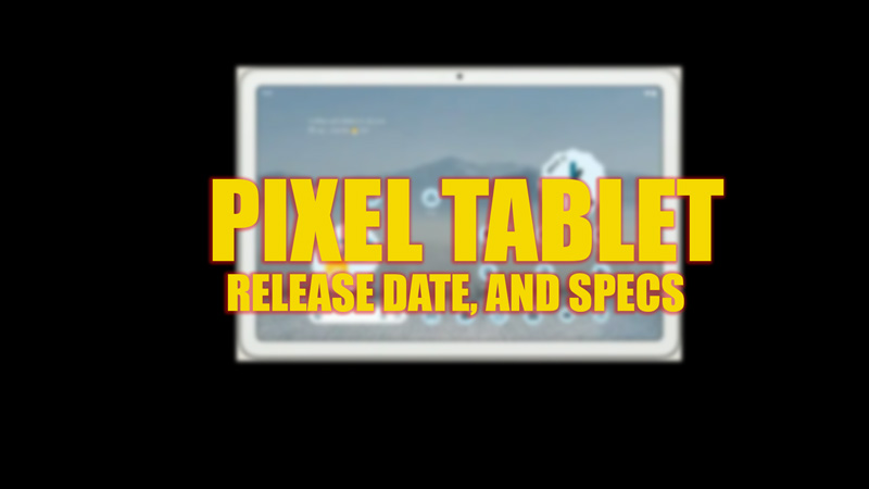 Pixel Tablet: Release Date and Specs