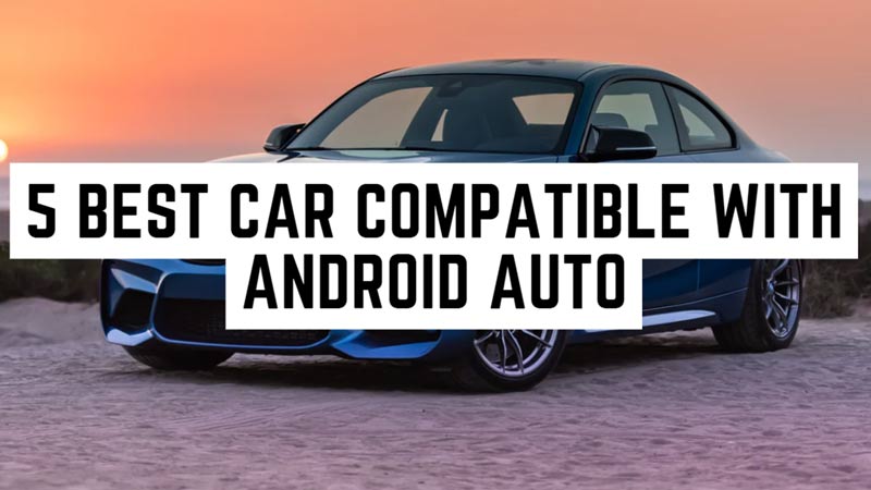 5 Best Car Compatible with Android Auto