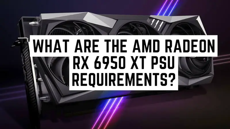 AMD Radeon RX 6950 XT PSU requirements