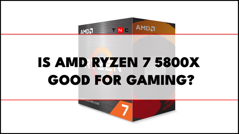 Is AMD Ryzen 7 5800x Good for gaming?