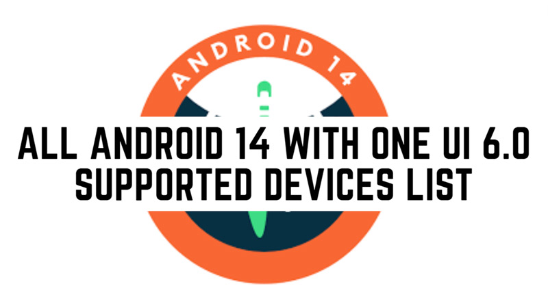Android 14 with One UI: All Supported Devices list