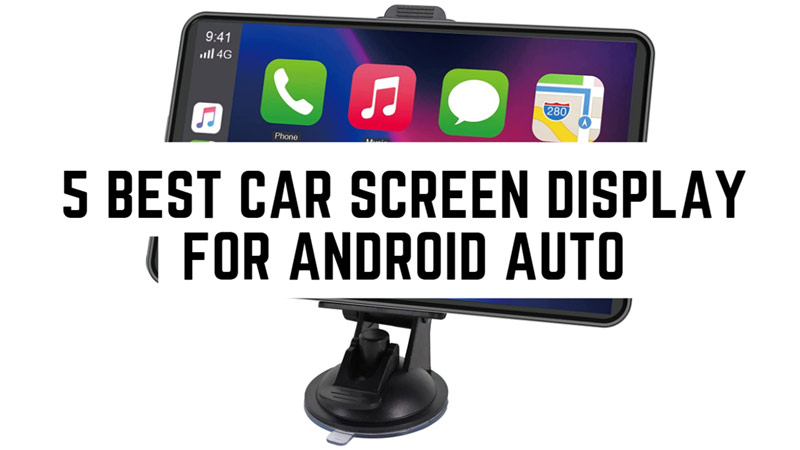 5 Best Car Screen Display for Android Auto