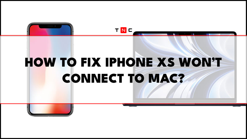 Fix iPhone Xs won't connect to Mac