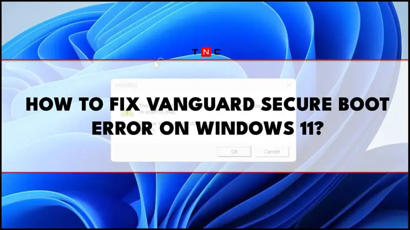 Fix vanguard Secure Boot Error on Windows 11