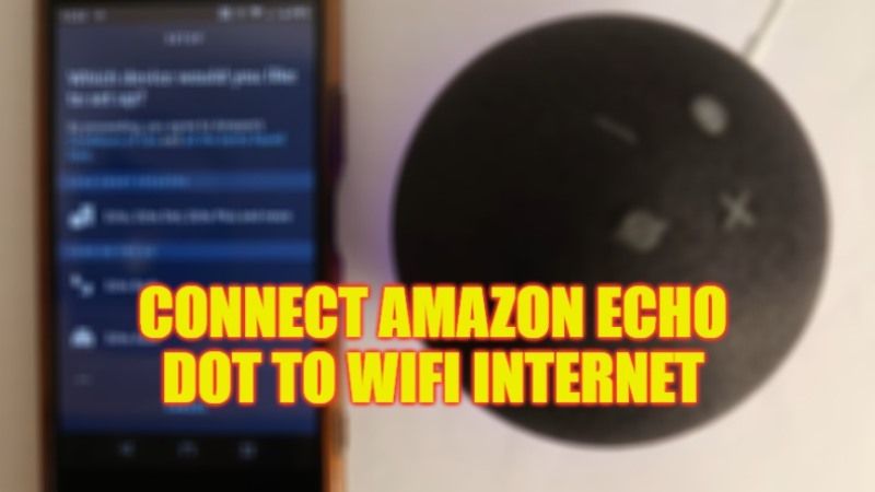 how to connect Amazon Echo Dot to wifi internet