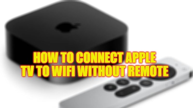 how to connect Apple TV to wifi without remote