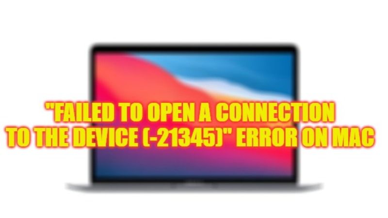 how to fix failed to open a connection to the device (-21345) scanner error mac