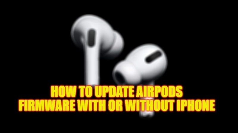 how to update AirPods firmware with or without iPhone