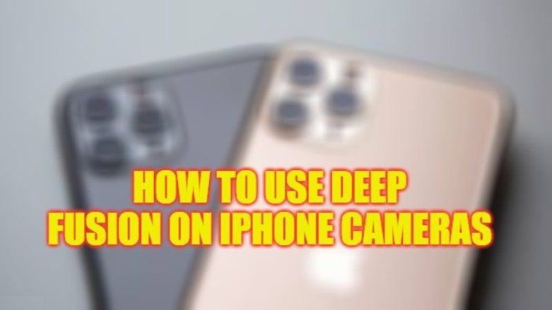 how to use deep fusion on iphone cameras