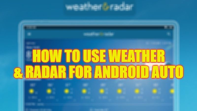 Android Auto How To Use Weather And Radar App 2023