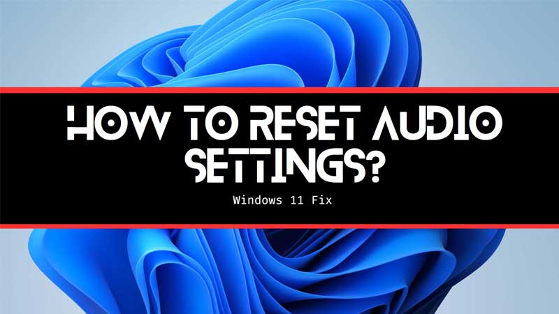 how to reset audio driver windows 11