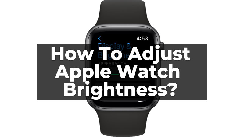 How to Adjust or Modify Apple Watch Brightness?