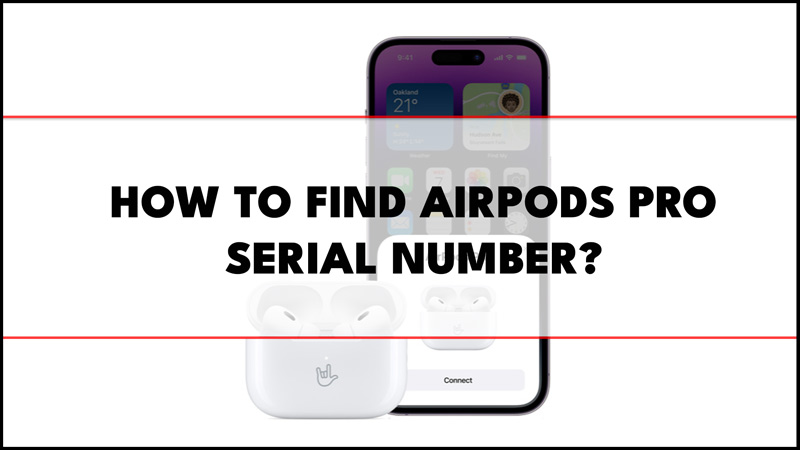How to find AirPods Pro Serial Number