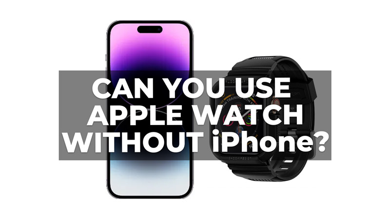Use Apple Watch without iPhone