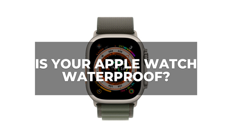 Is your Apple Watch Waterproof - Can you use it underwater?