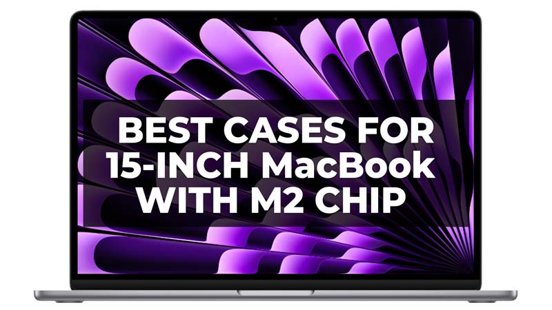 Best cases fro 15-inch MacBook with M2 Chip