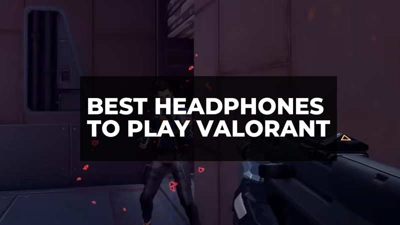 Best Headphones to Play Valorant in 2023