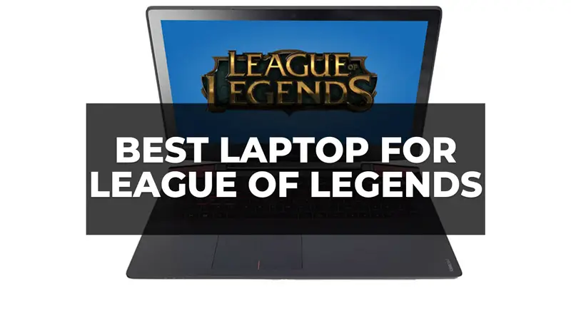 best laptop league of legends