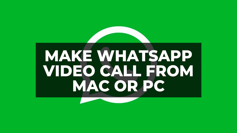 how to make whatsapp video calls from mac and pc