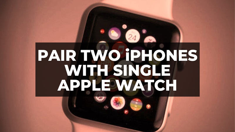 How to Pair Two iPhones with Single Apple Watch 2023