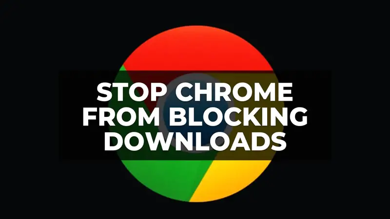 how to stop chrome from blocking downloads