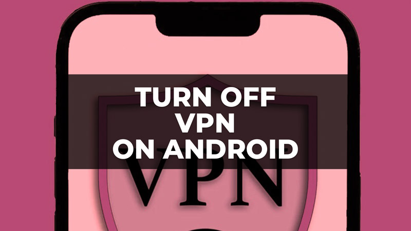 how to turn off vpn on android