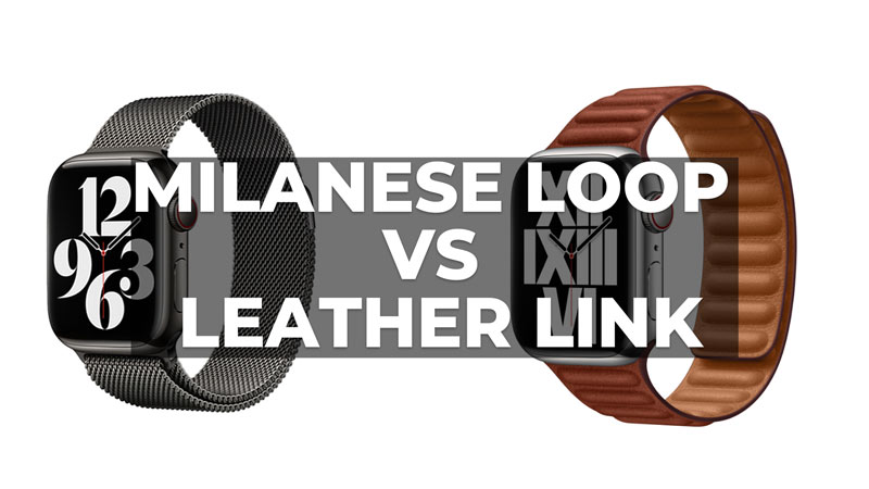 Milanese Loop vs Leather Link