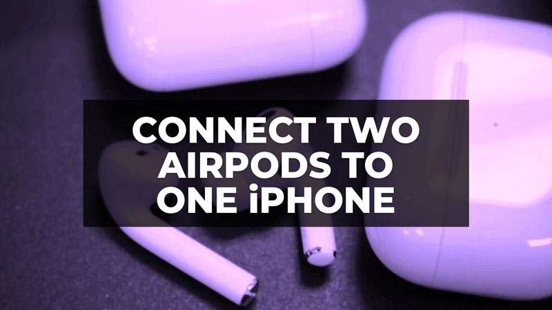 how to connect two airpods to one iphone
