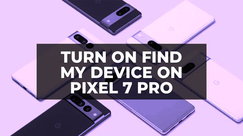 how to turn on find my device google pixel 7 pro