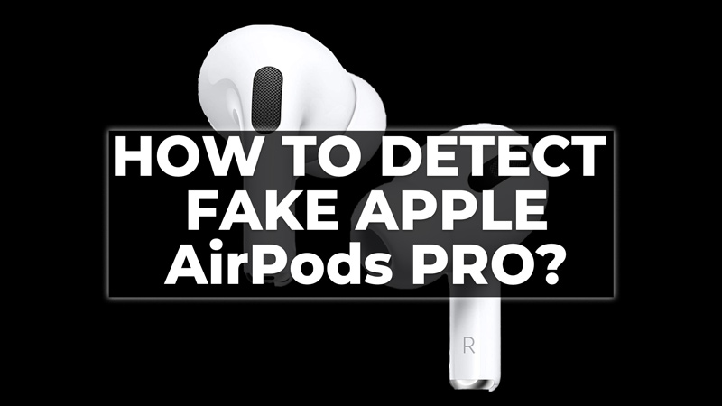 Detect if you AirPods Pro is Fake
