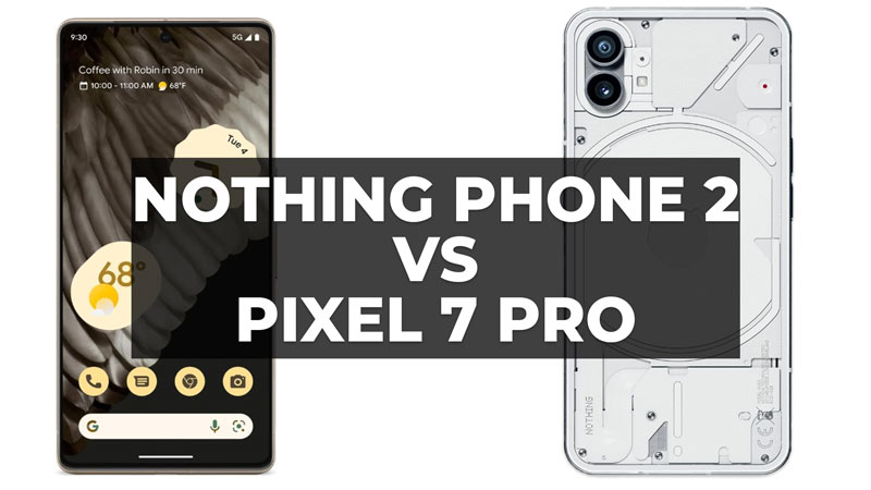 Pixel 7 Pro vs Nothing Phone 2