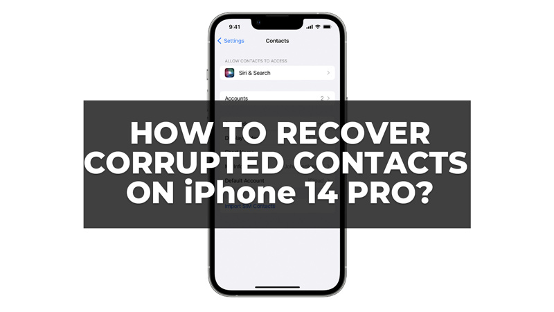 how-to-recover-corrupted-contacts-on-iphone-14-pro-3-tips