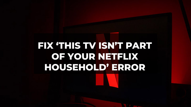 Fix 'This TV Isn't Part of Your Netflix Household' Error