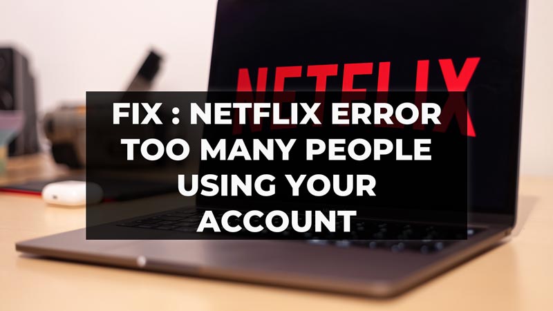 Netflix Error Too Many People Using Your Account