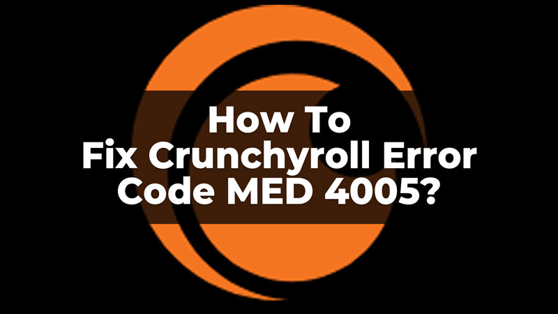 Crunchyroll Error Code Med 4005