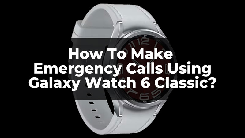 how-to-make-emergency-calls-using-galaxy-watch-6-classic