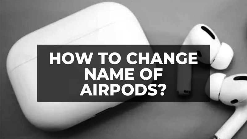 how to change name of airpods