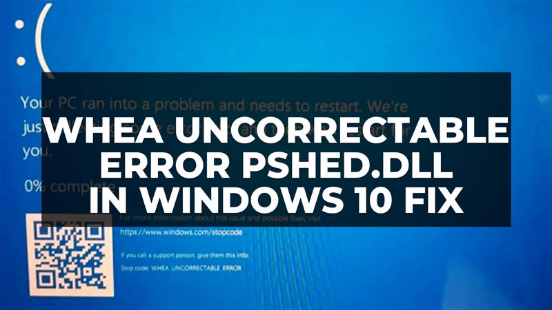 Fix Whea Uncorrectable Error Psheddll Windows 10 2023 9345