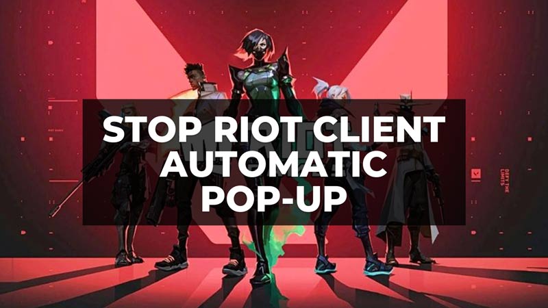 how to stop play riot games pop-up on windows 10